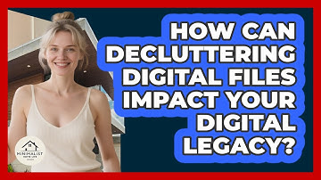 How Can Decluttering Digital Files Impact Your Digital Legacy? - Minimalist Home Life