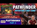 Pathfinder Adventure Card Game: Curse of the Crimson Throne - Part 5