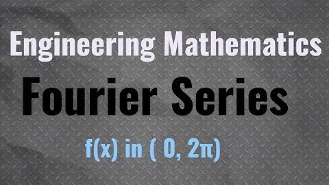 Fourier Series for Functions on (0, 2π)| Engineering Maths | All University
