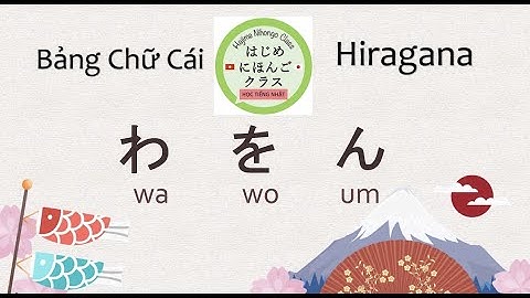 Học tiếng Nhật Online thuộc ngay Bảng chữ cái tiếng Nhật - Đọc & viết Wa Wo Um