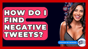 How Do I Find Negative Tweets? - Everyday-Networking