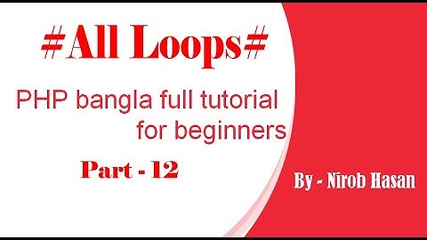 PHP bangla full tutorial for beginners (part#12 - Loops) - Easy Learning - by Nirob Hasan