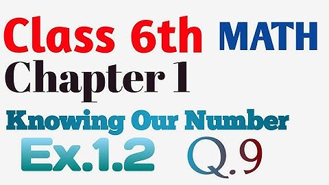 Class 6th Math Ex.1.2(Q.9) Chapter:1 Knowing Our Number | Full solution. |CBSE