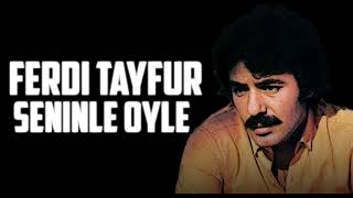 FERDİ TAYFUR - SENİNLE ÖYLE