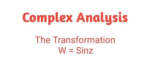 The Transformation W = Sinz