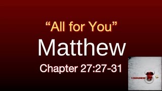 Matthew 27:27-31 / All for You