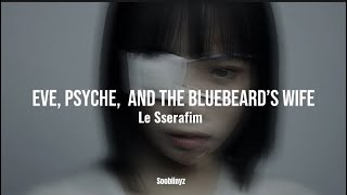 Le Sserafim - Eve, Psyche, And the Bluebeard’s Wife (Slowed + Reverb)