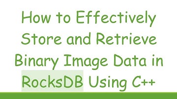 How to Effectively Store and Retrieve Binary Image Data in RocksDB Using C++