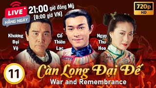 Càn Long Ðại Ðế (War And Remembrance) 11/20 | tiếng Việt | Cổ Thiên Lạc, Ông Hồng | TVB 1998