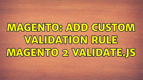 Magento: Add Custom Validation Rule Magento 2 Validate.js