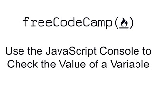 Use the JavaScript Console to Check the Value of a Variable Debugging - Free Code Camp
