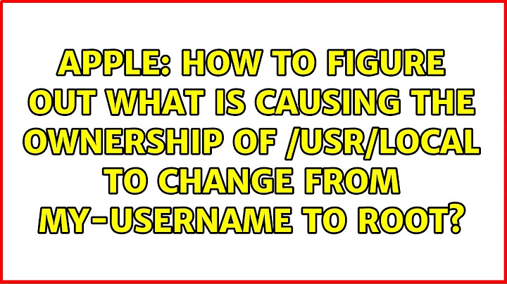 How to figure out what is causing the ownership of /usr/local to change from my-username to root?