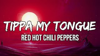 Red Hot Chili Peppers - Tippa My Tongue (Lyrics) | Well, I'm an animal. Somethin' like a cannibal