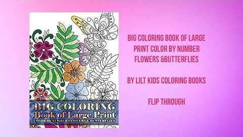 Big Coloring book of large print Color by number flowers &butterflies - Flip Through