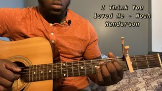 I Think You Loved Me - Noah Henderson | Guitar Tutorial(How to Play I think you loved me)