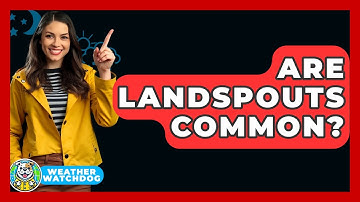 Are Landspouts Common? - Weather Watchdog