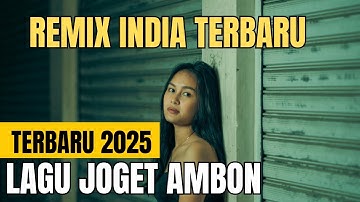 LAGU JOGET AMBON TERBARU 2025 REMIX INDIA
