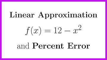 Compute a Linear Approximation and Percent Error