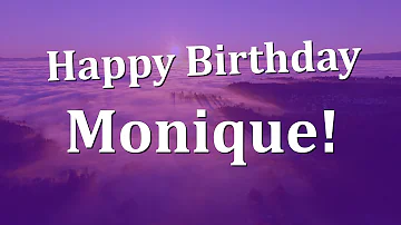 Happy Birthday Monique!  Have an Amazing Birthday!