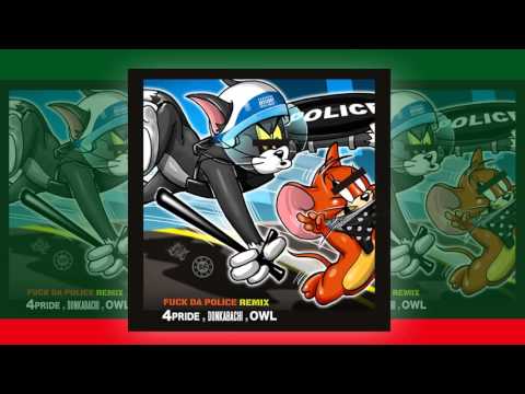 FUCK DA POLICE Remix / 4PRIDE. DONKABACHI, OWL