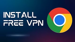 How to Add a Free VPN to Chrome Browser on PC