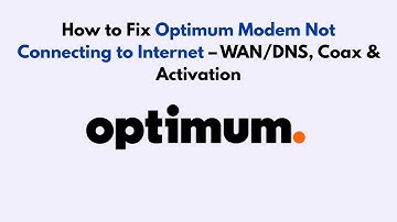How to Fix Optimum Modem Not Connecting to Internet – WAN/DNS, Coax & Activation