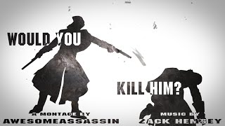 Would You Kill Him? @Awes0me4ssassin