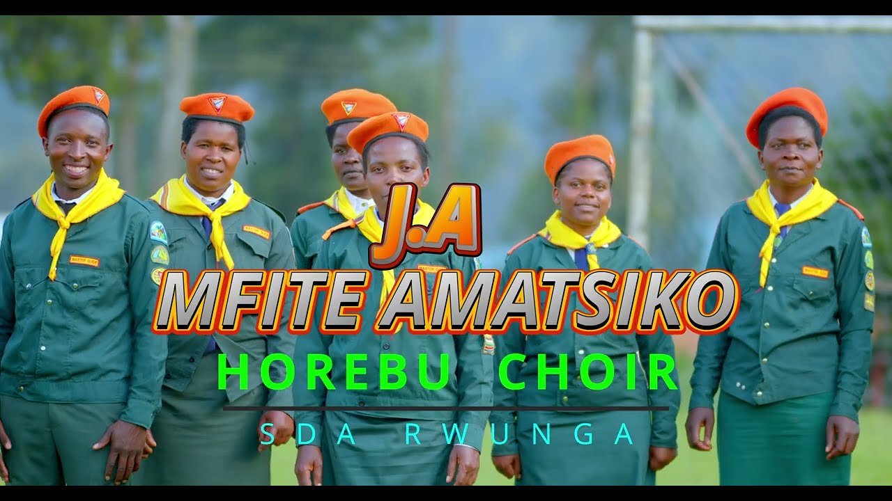 MFITE AMATSIKO J.A BY HOREBU CHOIR RWUNGA SDA CHURCH