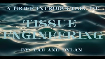 A Brief Introduction to Tissue Engineering - By: Tae Kwon and Dylan Betts