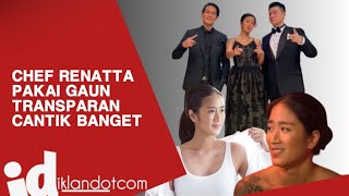 Kecantikan Chef Renatta Kenakan Gaun Transparan Nggak Ada Obat, Bikin Jatuh Cinta