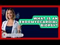 What Is An Endomyocardial Biopsy First Response Medicine