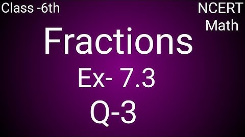 Q3, Ex-7.3 ll Chapter-7 (FRACTIONS)ll Class 6 Maths NCERT.
