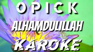 KAROKE | OPICK - ALHAMDULILLAH