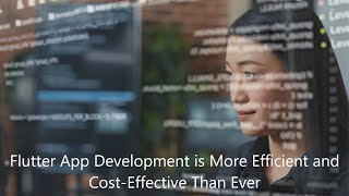 Flutter App Development is More Efficient and Cost Effective Than Ever