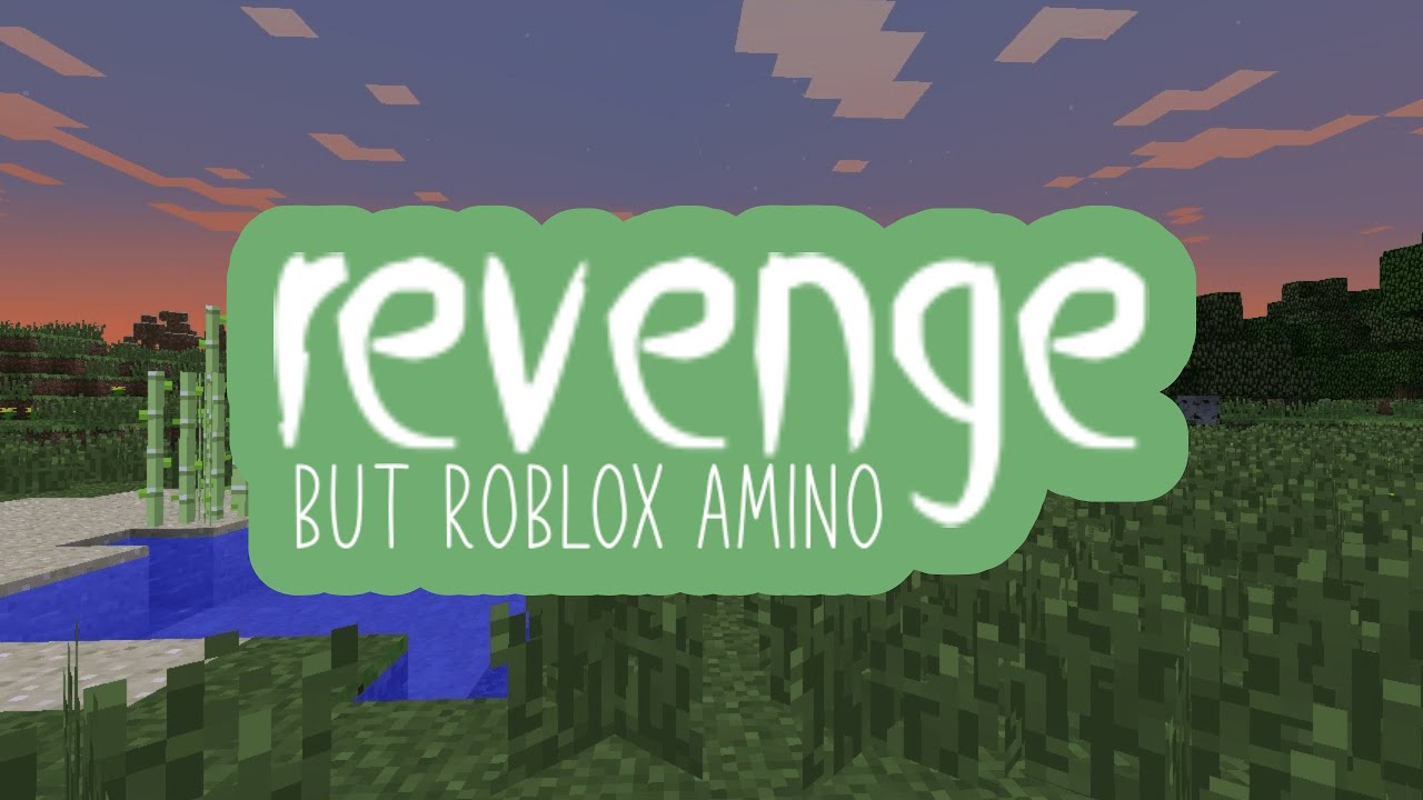 Roblox Amino Sings Revenge Youtube - why roblox roblox amino
