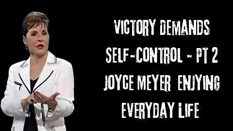 Joyce Meyer_ Victory Demands Self-Control - Pt 2 _ Joyce Meyer _ Enjoying Everyday Life