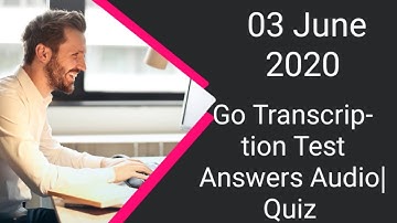 GoTranscript 2020 - GoTranscript Test Answer 3 June 2020 #Go Transcript #How to pass go Transcript