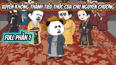 Full Phần 1 | Xuyên Không Thành Tiểu Thúc Của Chu Nguyên Chương | Hà Nhân Xuyên Không | FuzzVsub