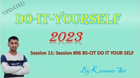 Session 11: Session #06 BS-CIT - Do-It-Yourself