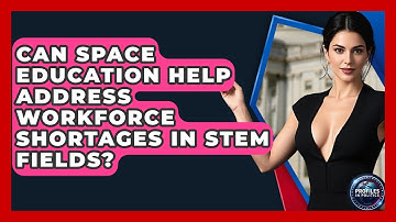 Can Space Education Help Address Workforce Shortages in STEM Fields? - Profiles in Politics