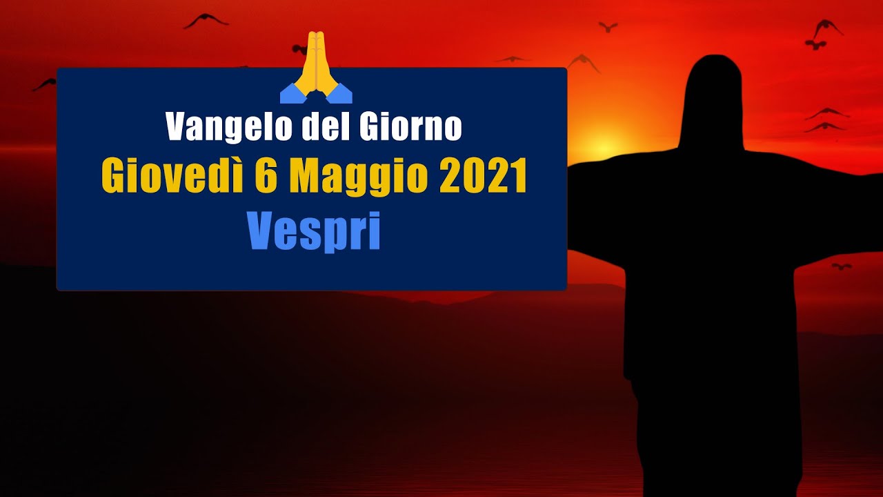 Preghiera del pomeriggio di Giovedì 06 Maggio 2021 🙏 Vespri del Giovedì