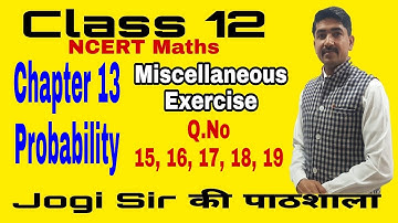Class 12/Miscellaneous Exercise /Q. No 15, 16, 17, 18, 19/Chapter 13/Probability  /NCERT/Cbse/BSEH/