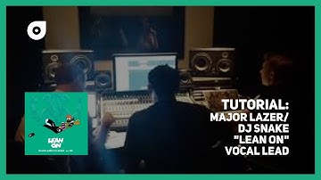 Tutorial: Major Lazer/DJ Snake "Lean On" sampled vocal lead