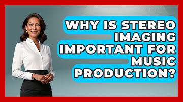 Why Is Stereo Imaging Important For Music Production? - Music Producer Mastery