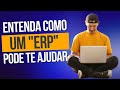 ERP -  Entenda o que é Sistema de Gestão Empresarial e Como ele Funciona!