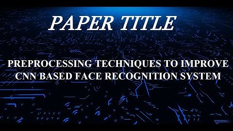 Preprocessing Techniques to Improve CNN based Face Recognition System