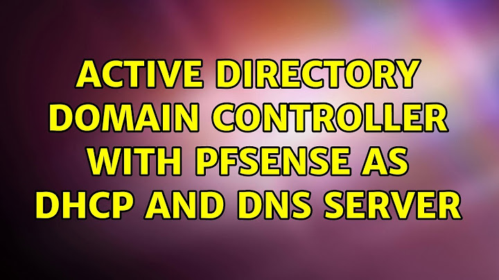 Active Directory Domain Controller with pfSense as DHCP and DNS server