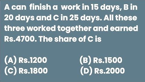 A can finish a work in 15 days, B in 20 days and C in 25 days. All these three worked together and