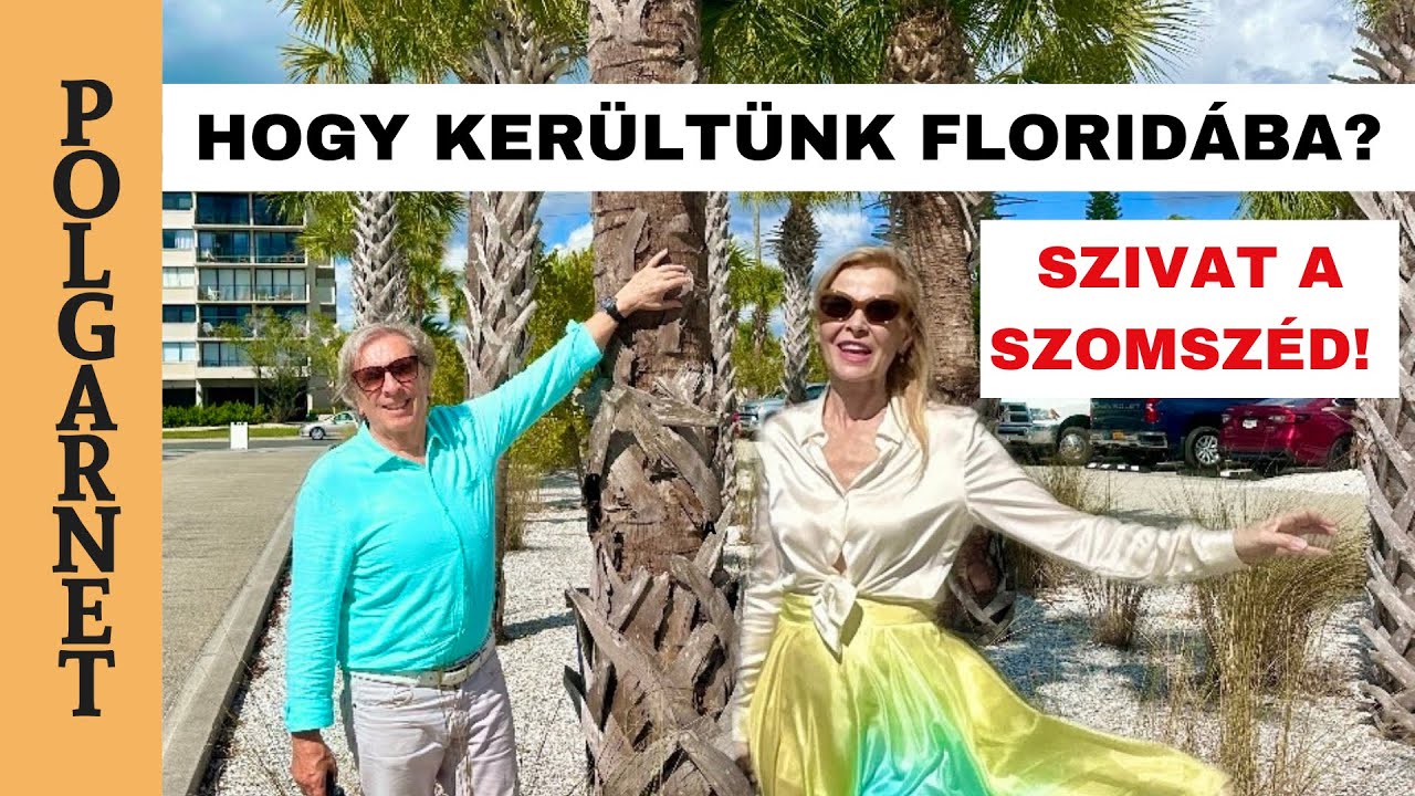 SZIVAT A SZOMSZÉD!- DE HOGY KERÜLTÜNK FLORIDÁBA?- és MIÉRT ÉPP ITT TELEPEDTÜNK LE 25 ÉVE? Polgarnet