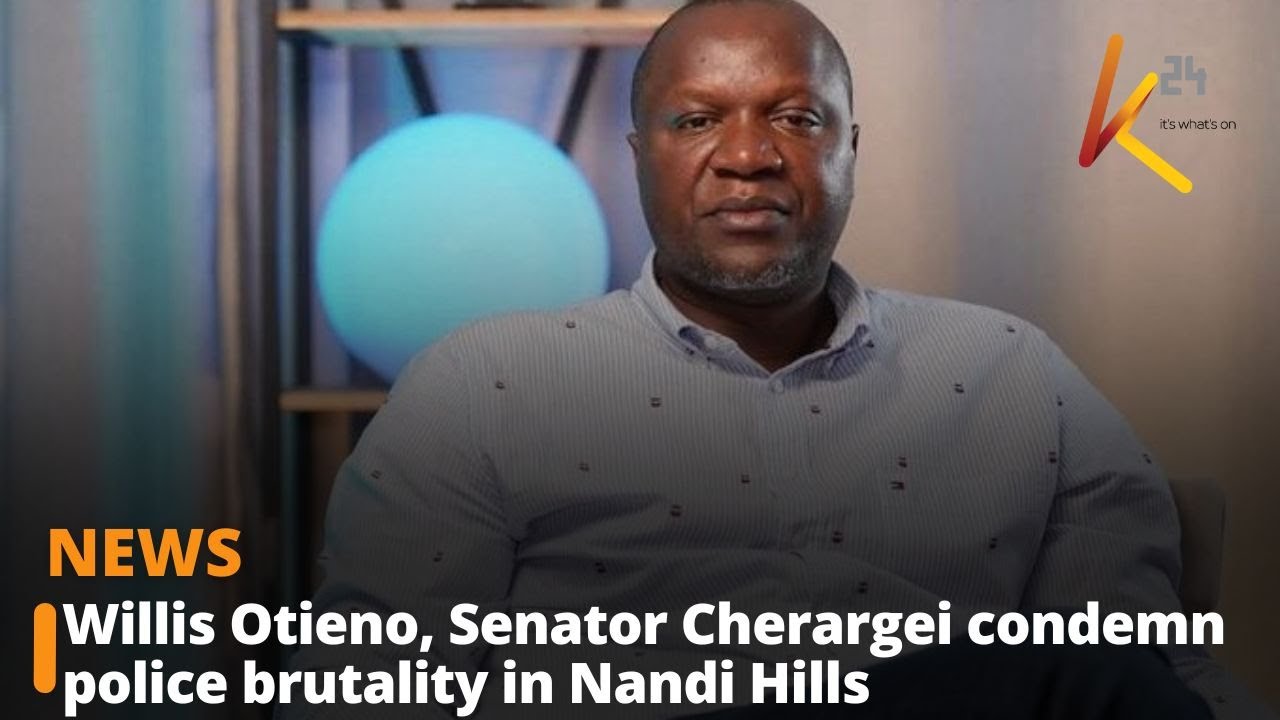Willis Otieno, Senator Cherargei condemn police brutality in Nandi Hills